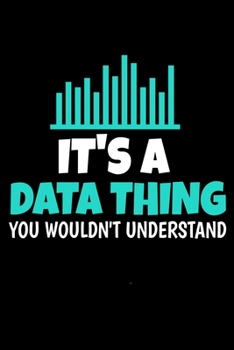 Its A Data Thing You Wouldn't Understand: Dot Grid Page Notebook Gift For Computer Data Science Related People.