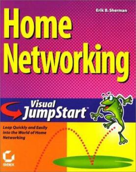 Paperback Home Networking Visual Jumpstart: Leap Quickly and Easily Into the World of Home Networking Book