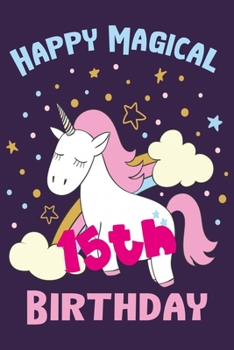 Happy Magical 15th Birthday: Perfect Birthday Gift for 15 Year Old Boys and Girls 6" x 9" 120 Pages