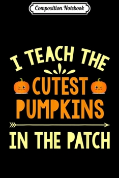 Paperback Composition Notebook: I Teach The Cutest Pumpkins In The Patch Journal/Notebook Blank Lined Ruled 6x9 100 Pages Book