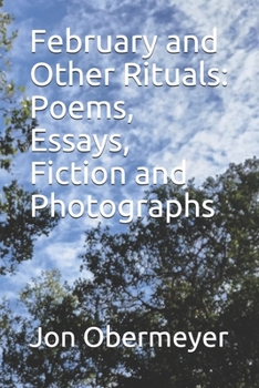 Paperback February and Other Rituals: Poems, Essays, Fiction and Photographs Book
