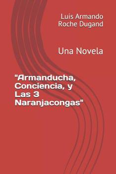 Paperback "Armanducha, Conciencia, y Las 3 Naranjacongas": Una Novela [Spanish] Book
