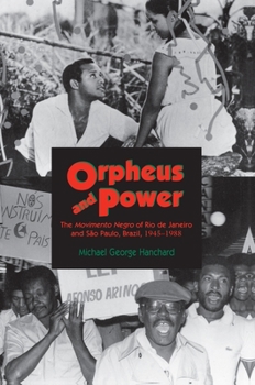 Paperback Orpheus and Power: The Movimento Negro of Rio de Janeiro and Sao Paulo, Brazil 1945-1988 Book