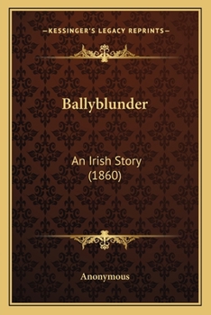Paperback Ballyblunder: An Irish Story (1860) Book