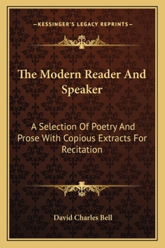 Paperback The Modern Reader and Speaker: A Selection of Poetry and Prose with Copious Extracts for Recitation Book