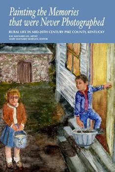 Paperback Painting the Memories that were Never Photographed: Rural Life in Mid-20th Century Pike County, Kentucky Book