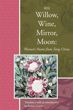 Hardcover Willow, Wine, Mirror, Moon: Women's Poems from Tang China Book