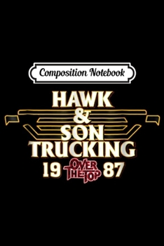 Composition Notebook: HAWK & SON TRUCKING-OVER THE TOP CUSTOMER SINCE 1987  Journal/Notebook Blank Lined Ruled 6x9 100 Pages