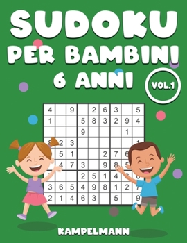 Sudoku Per Bambini 6 Anni: 200 Sudoku bambini 6 anni - con soluzioni Vol 1