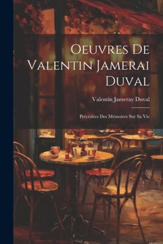 Paperback Oeuvres De Valentin Jamerai Duval: Précédées Des Mémoires Sur Sa Vie [French] Book
