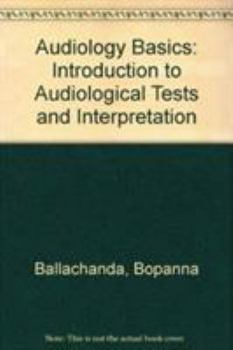 Hardcover Audiology Basics: Introduction to Audiological Tests and Interpretation Book