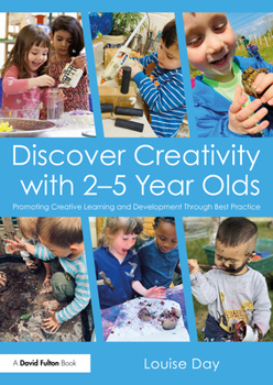 Paperback Discover Creativity with 2-5 Year Olds: Promoting Creative Learning and Development Through Best Practice Book