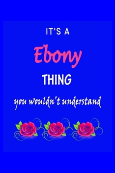 Paperback It's A Ebony Thing You Wouldn't Understand: Ebony First Name Personalized Journal 6x9 Notebook, Wide Ruled (Lined) blank pages Funny Cover for Girls a Book