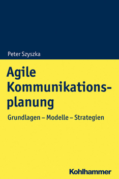 Paperback Agile Kommunikationsplanung: Grundlagen - Modelle - Strategien [German] Book