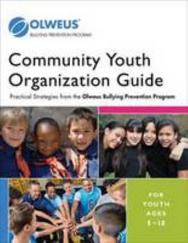 Paperback Community Youth Organization Guide: Practical Strategies from the Olweus Bullying Prevention Program: For Youth Ages 5-18 Book
