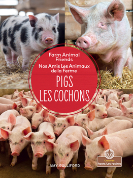 Les cochons (Pigs) Bilingual Eng/Fre (Nos Amis Les Animaux de la Ferme (Farm Animal Friends) Bilingual Eng/Fre) (English and French Edition)