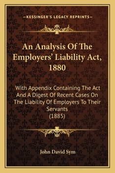 Paperback An Analysis Of The Employers' Liability Act, 1880: With Appendix Containing The Act And A Digest Of Recent Cases On The Liability Of Employers To Thei Book