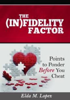 Paperback The (In)fidelity Factor: Points to Ponder Before You Cheat Book