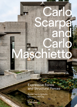 Hardcover Carlo Scarpa and Carlo Maschietto: Expressive Forms and Structural Forces Book
