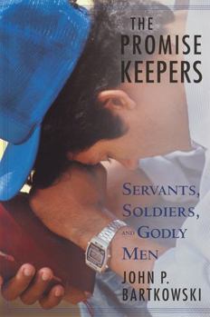 Paperback The Promise Keepers: Servants, Soldiers, and Godly Men Book