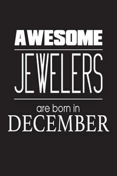 Paperback Awesome Jewelers Are Born In December: Jewelry Dealer Novelty Birthday Gift Notebook Book