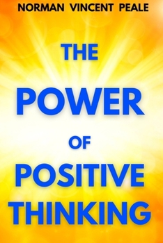 The Power of Positive Thinking: A Practical Guide to Mastering the Problems of Everyday Living
