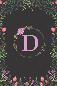 Floral Monogram Letter D Journal: Lined 6x9 inch Soft Cover Notebook