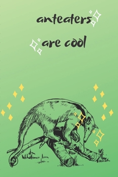Anteaters Are Cool: A Blank Journal