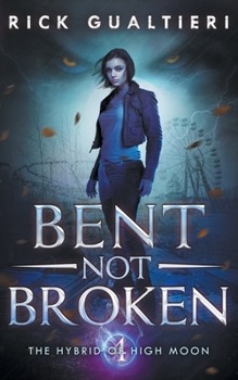 Bent, Not Broken - Book #4 of the Hybrid of High Moon