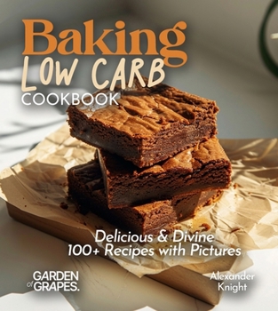 Baking Low Carb Cookbook: Delicious & Divine, 100+ Recipes with Pictures (Taste of Vegan)