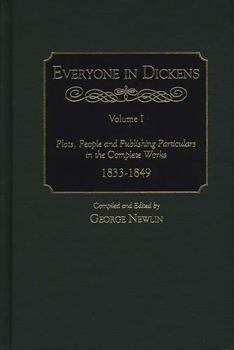 Hardcover Everyone in Dickens: Plots, People and Publishing Particulars in the Complete Works 1833-1849 (001) Book