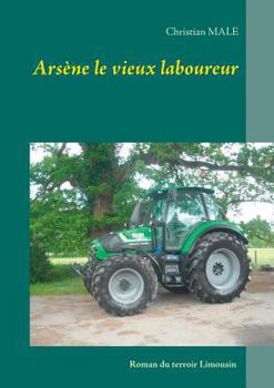 Paperback Arsène le vieux laboureur [French] Book
