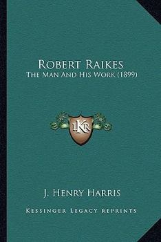 Paperback Robert Raikes: The Man And His Work (1899) Book