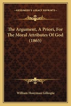 Paperback The Argument, A Priori, For The Moral Attributes Of God (1865) Book
