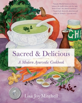 Paperback Sacred & Delicious: A Modern Ayurvedic Cookbook Book