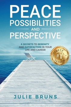 Paperback Peace, Possibilities and Perspective: 8 Secrets to Serenity and Satisfaction in Your Life and Career Book