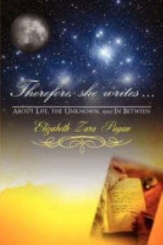 Paperback Therefore, She Writes...: About Life, The Unknown, And in Between Book