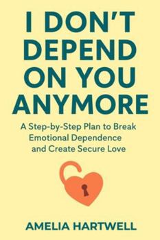 Paperback I Don't Depend on You Anymore: A Step-by-Step Plan to Break Emotional Dependence and Create Secure Love Book
