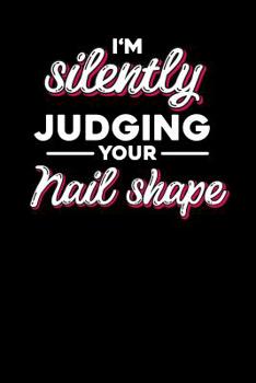 I'm silently judging your nail shape: Notebook, 6x9 inches, 120 dotted pages in white for Nail Technicians