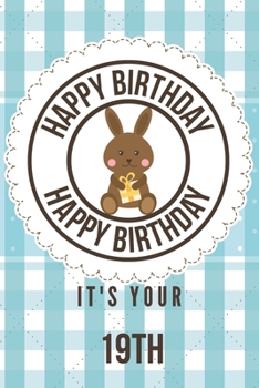 Paperback Happy Birthday Happy Birthday It's Your 19th: 19th Birthday Gift / Birthday Journal / Notebook / Diary / Unique Greeting & Birthday Card Alternative Book