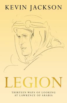 Hardcover Legion: Thirteen Ways of Looking at Lawrence of Arabia Book