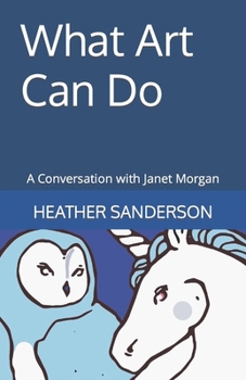 Paperback What Art Can Do: A Conversation with Janet Morgan Book