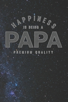 Paperback Happiness Is Being A Papa Premium Quality: Family life Grandpa Dad Men love marriage friendship parenting wedding divorce Memory dating Journal Blank Book