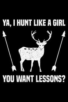 Paperback Ya. I Hunt Like A Girl You Want Lessons?: Lined A5 Notebook for Hunters Book