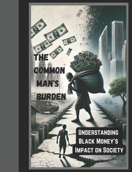 The Common Man's Burden: Understanding Black Money's Impact on Society