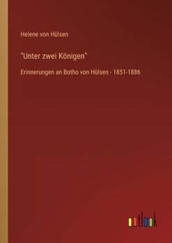 Paperback Unter zwei Königen: Erinnerungen an Botho von Hülsen - 1851-1886 [German] Book