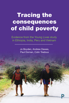 Paperback Tracing the Consequences of Child Poverty: Evidence from the Young Lives Study in Ethiopia, India, Peru and Vietnam Book