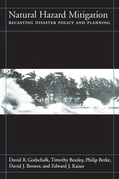 Paperback Natural Hazard Mitigation: Recasting Disaster Policy and Planning Book