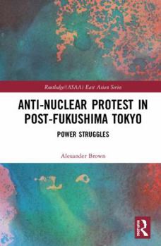 Hardcover Anti-nuclear Protest in Post-Fukushima Tokyo: Power Struggles Book