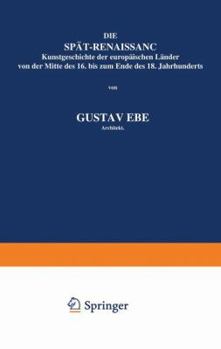 Paperback Die Spät-Renaissance: Kunstgeschichte Der Europäischen Länder Von Der Mitte Des 16. Bis Zum Ende Des 18. Jahrhunderts [German] Book